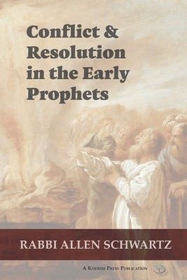 Conflict & Resolution in the Early Prophets by Schwartz, Allen