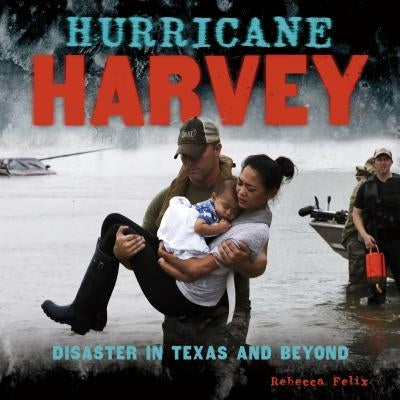 Hurricane Harvey: Disaster in Texas and Beyond by Felix, Rebecca