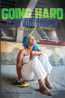 Going Hard In The Wrong Direction: The Real Shannon Daniels by Lazenby, Shelby R.