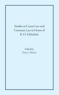 Studies in Canon Law and Common Law in Honor of R. H. Helmholz by Harris, Troy L.