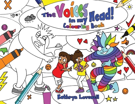The Voices in my Head Colouring Book: A simple and unique approach to quiet the mean voice in your head and boost the kind voice in your heart when th by Lovewell, Kathryn
