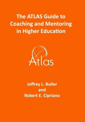 The ATLAS Guide to Coaching and Mentoring in Higher Education by Cipriano, Robert E.