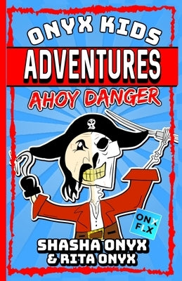 Onyx Kids Adventures: Ahoy Danger by Onyx, Rita