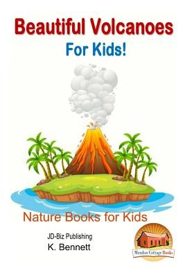 Beautiful Volcanoes For Kids! by Davidson, John
