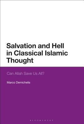 Salvation and Hell in Classical Islamic Thought: Can Allah Save Us All? by Demichelis, Marco