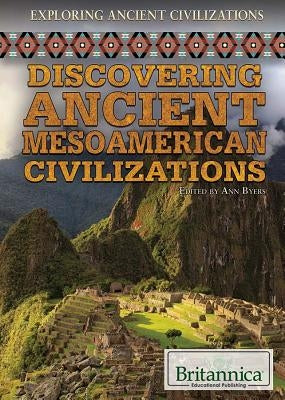 Discovering Ancient Mesoamerican Civilizations by Byers, Ann