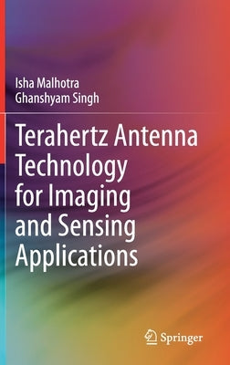 Terahertz Antenna Technology for Imaging and Sensing Applications by Malhotra, Isha