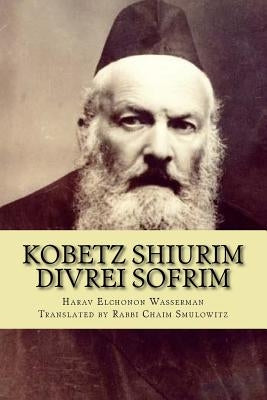 Kobetz Shiurim: Divrei Sofrim by Smulowitz, Rabbi Chaim