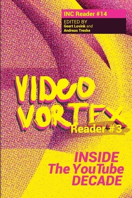 Video Vortex Reader III: Inside the You Tube Decade by Lovink, Geert