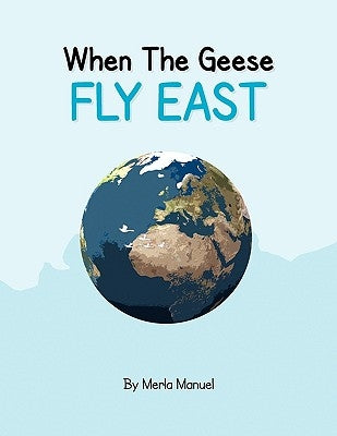 When the Geese Fly East by Manuel, Merla Barton