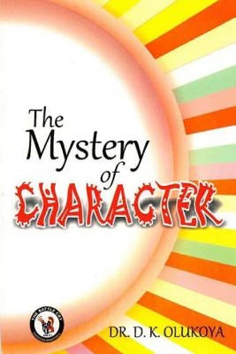 The Mystery of Character by Olukoya, D. K.