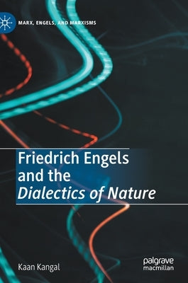Friedrich Engels and the Dialectics of Nature by Kangal, Kaan