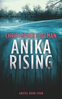 Anika Rising (Gretel Book Four) by Coleman, Christopher