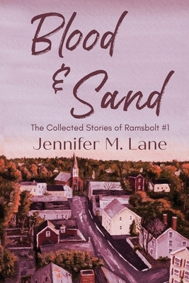 Blood and Sand: The Collected Stories of Ramsbolt by Lane, Jennifer M.