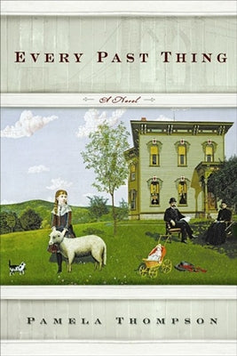 Every Past Thing by Thompson, Pamela