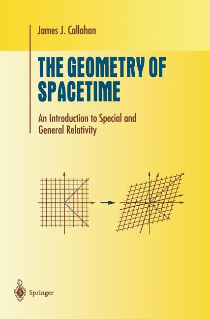 The Geometry of Spacetime: An Introduction to Special and General Relativity by Callahan, James J.