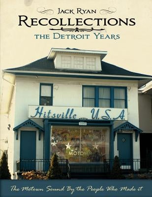 Recollections The Detroit Years: The Motown Sound By The People Who Made It by Saunders, Thomas J.