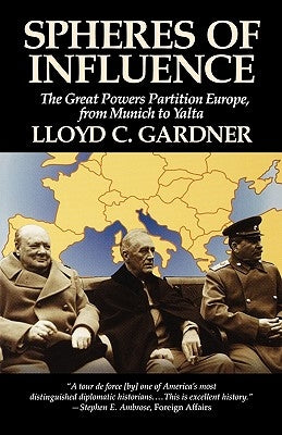 Spheres of Influence: The Great Powers Partition in Europe, From Munich to Yalta by Gardner, Lloyd C.