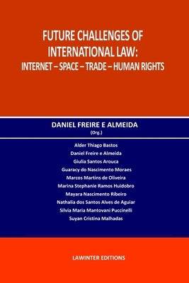 Future Challenges of International Law: Internet - Space - Trade - Human Rights by Thiago Bastos, Alder