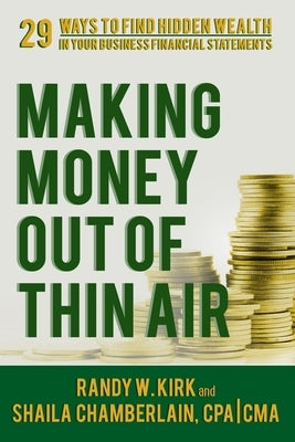 Making Money Out of Thin Air: 29 Ways To Find Hidden Wealth In Your Business Financial Statements by Chamberlain, Shaila