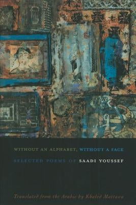 Without an Alphabet, Without a Face: Selected Poems by Youssef, Saadi