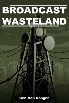 Broadcast Wasteland by Van Dongen, Ben
