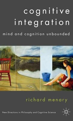 Cognitive Integration: Mind and Cognition Unbounded by Protevi, John