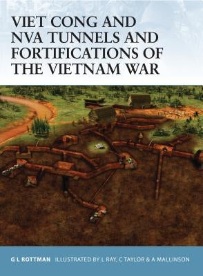 Viet Cong and NVA Tunnels and Fortifications of the Vietnam War by Rottman, Gordon L.