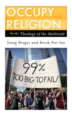 Occupy Religion: Theology of the Multitude by Rieger, Joerg