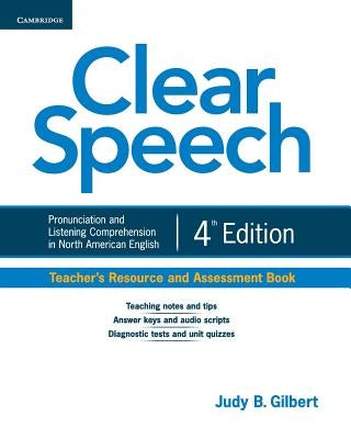 Clear Speech Teacher's Resource and Assessment Book: Pronunciation and Listening Comprehension in North American English by Gilbert, Judy B.