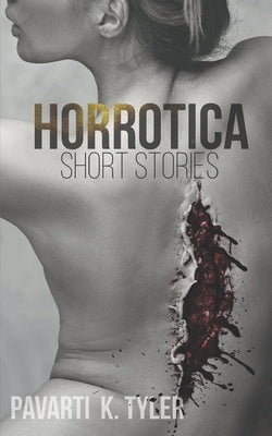 Horrotica: A Collection of Erotic Horror short stories by Tyler, Pavarti