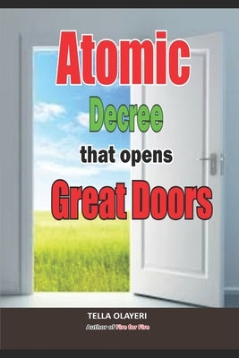 Atomic Decree that Opens Great Doors: Powerful Prayers in the War Room by Olayeri, Tella