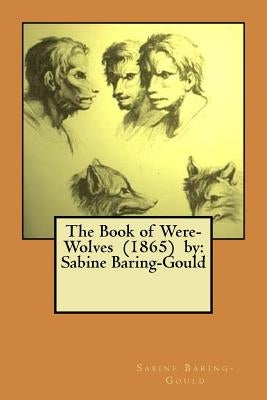 The Book of Were-Wolves (1865) by: Sabine Baring-Gould by Baring-Gould, Sabine