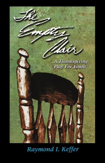 The Empty Chair: A Thanksgiving Play for Youth by Keffer, Raymond I.