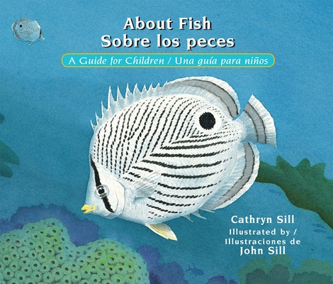About Fish / Sobre Los Peces: A Guide for Children / Una Guía Para Niños by Sill, Cathryn