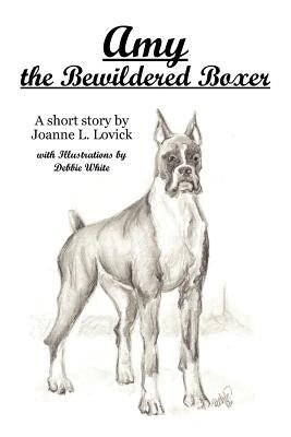 Amy the Bewildered Boxer by Lovick, Joanne L.