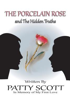 The Porcelain Rose: and The Hidden Truths by Scott, Patty