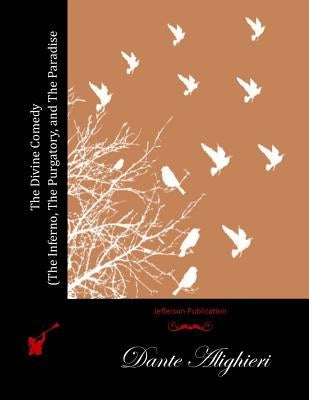 The Divine Comedy (The Inferno, The Purgatory, and The Paradise) by Alighieri, Dante