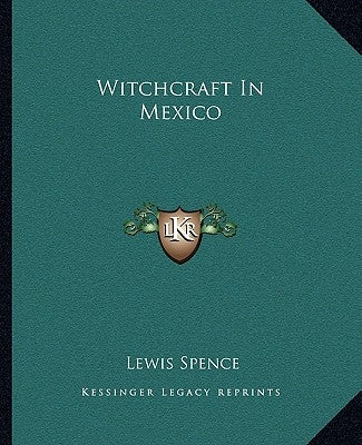 Witchcraft in Mexico by Spence, Lewis