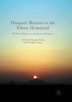 Diasporic Returns to the Ethnic Homeland: The Korean Diaspora in Comparative Perspective by Tsuda, Takeyuki