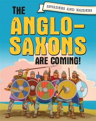 Invaders and Raiders: The Anglo-Saxons Are Coming! by Mason, Paul