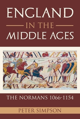 England in the Middle Ages: The Normans 1066-1154 by Simpson, Peter