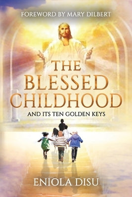 The Blessed Childhood and Its Ten Golden Keys by Disu, Eniola