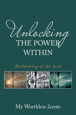 Unlocking the Power Within: Reclaiming of the Seed by 2cents, My Worthless