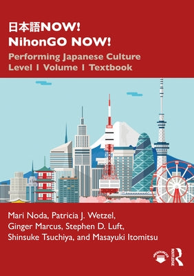 日本語now! Nihongo Now!: Performing Japanese Culture - Level 1 Volume 1 Textbook by Noda, Mari