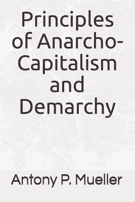 Principles of Anarcho-Capitalism and Demarchy by Mueller, Antony P.
