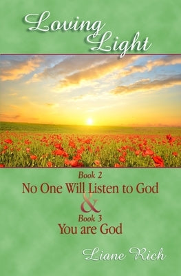 Loving Light Book 2 & 3, No One Will Listen To God & You Are God by Rich, Liane