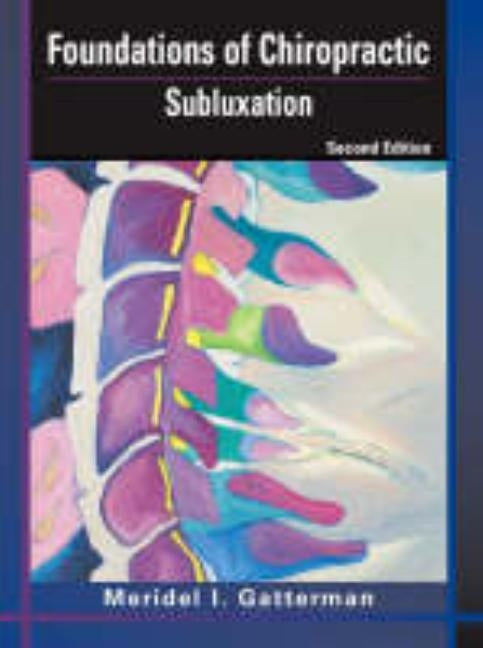 Foundations of Chiropractic: Subluxation by Gatterman, Meridel I.