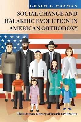 Social Change and Halakhic Evolution in American Orthodoxy by I. Waxman, Chaim