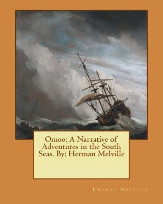 Omoo: A Narrative of Adventures in the South Seas. By: Herman Melville by Melville, Herman